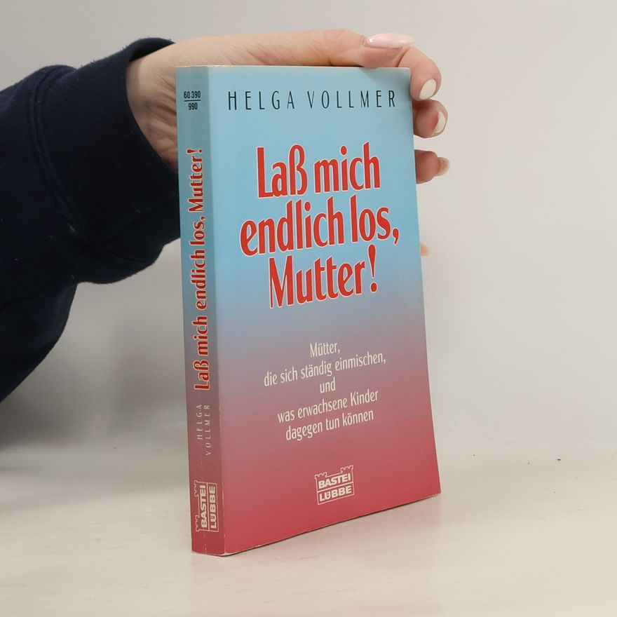 Helga Vollmer Lass mich endlich los, Mutter!