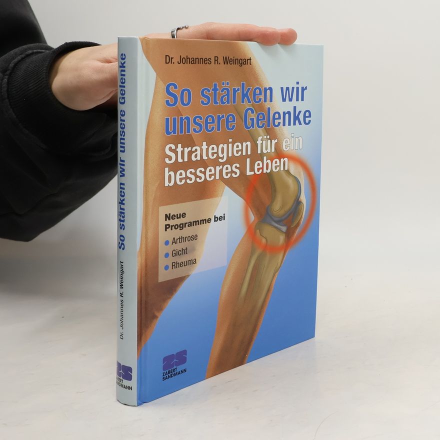 Johannes R. Weingart So stärken wir unsere Gelenke