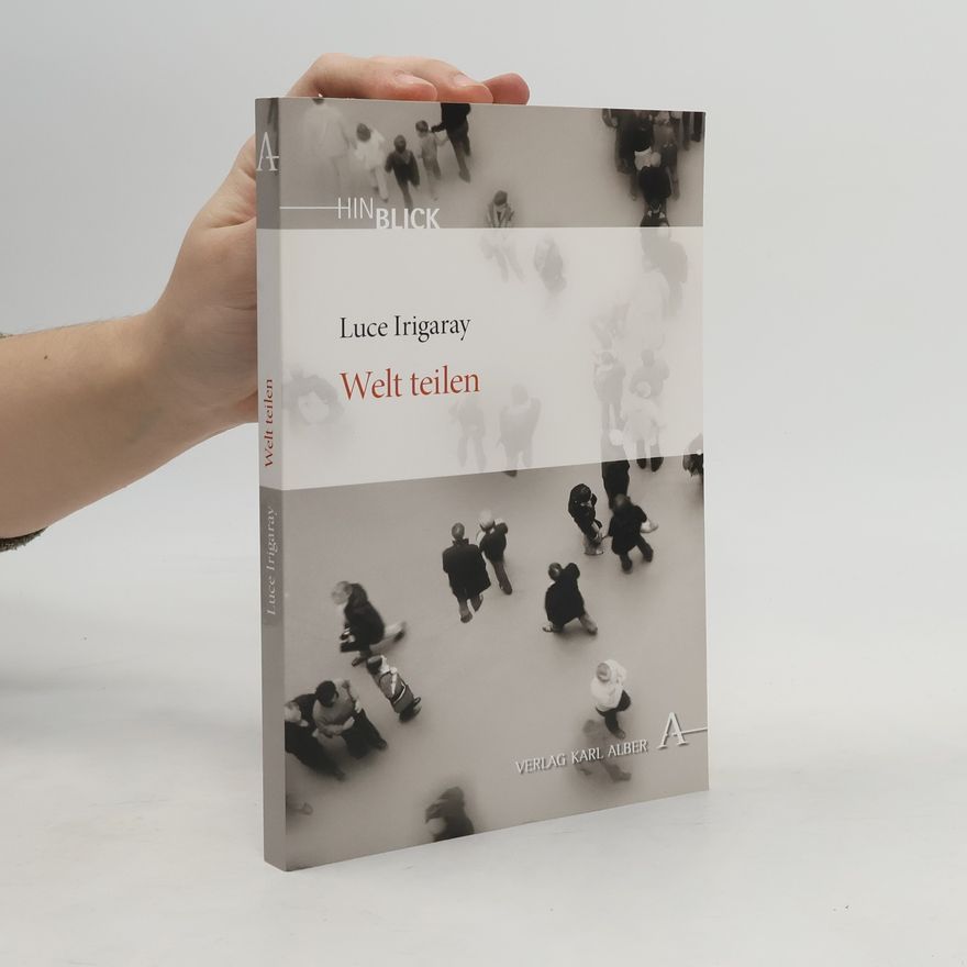 Luce Irigaray Welt teilen