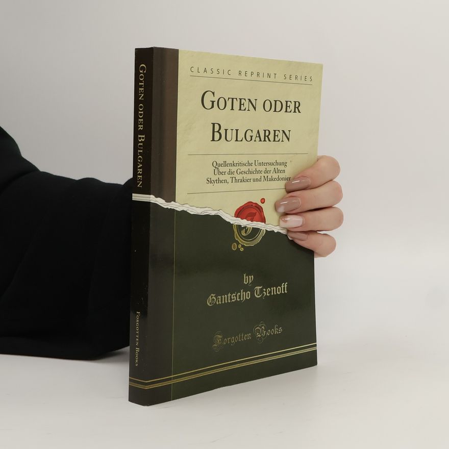 Gantscho Tzenoff Classic Reprint Series: Goten oder Bulgaren