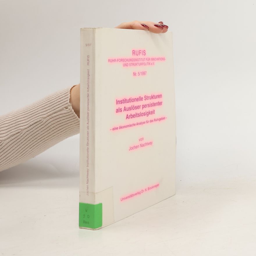 Jochen Nachtwey Ruhr-Forschungsinstitut für Innovations- und Strukturpolitik e.V. - 5/1997: Institutionelle Strukturen als Auslöser persistenter Arbeitslosigkeit