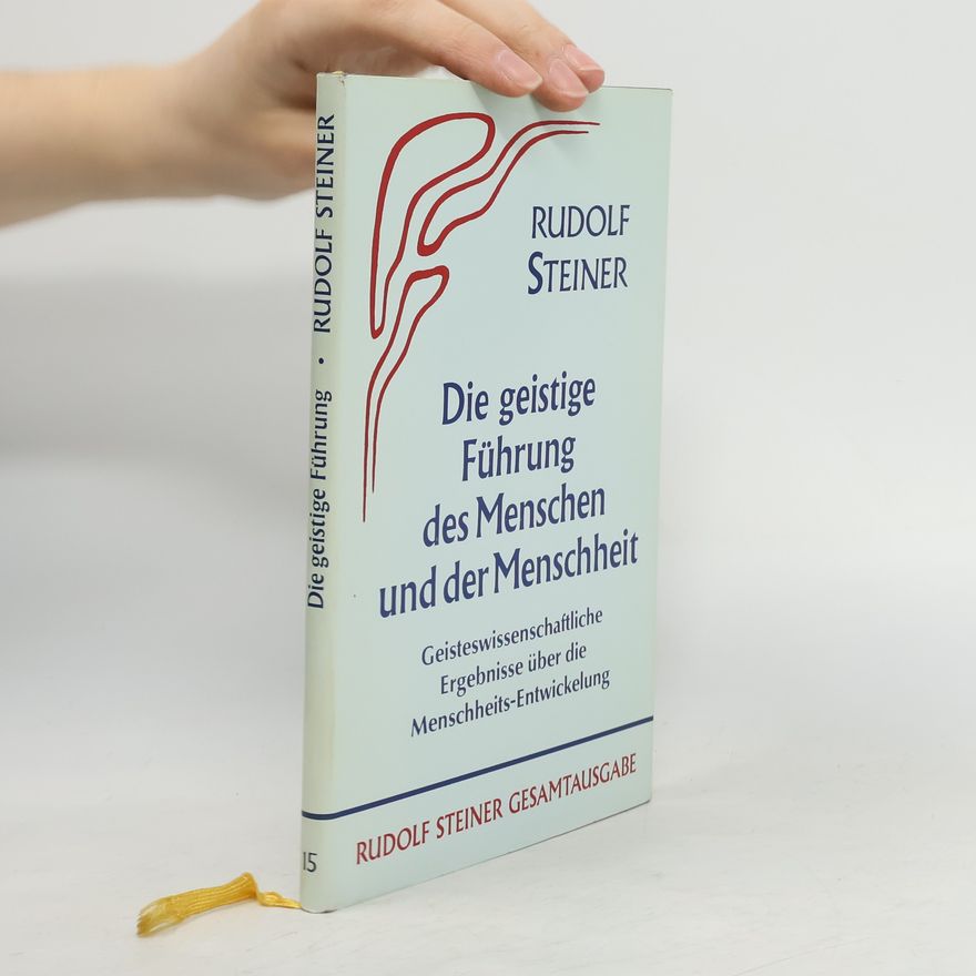 Rudolf Steiner Die geistige Führung des Menschen und der Menschheit