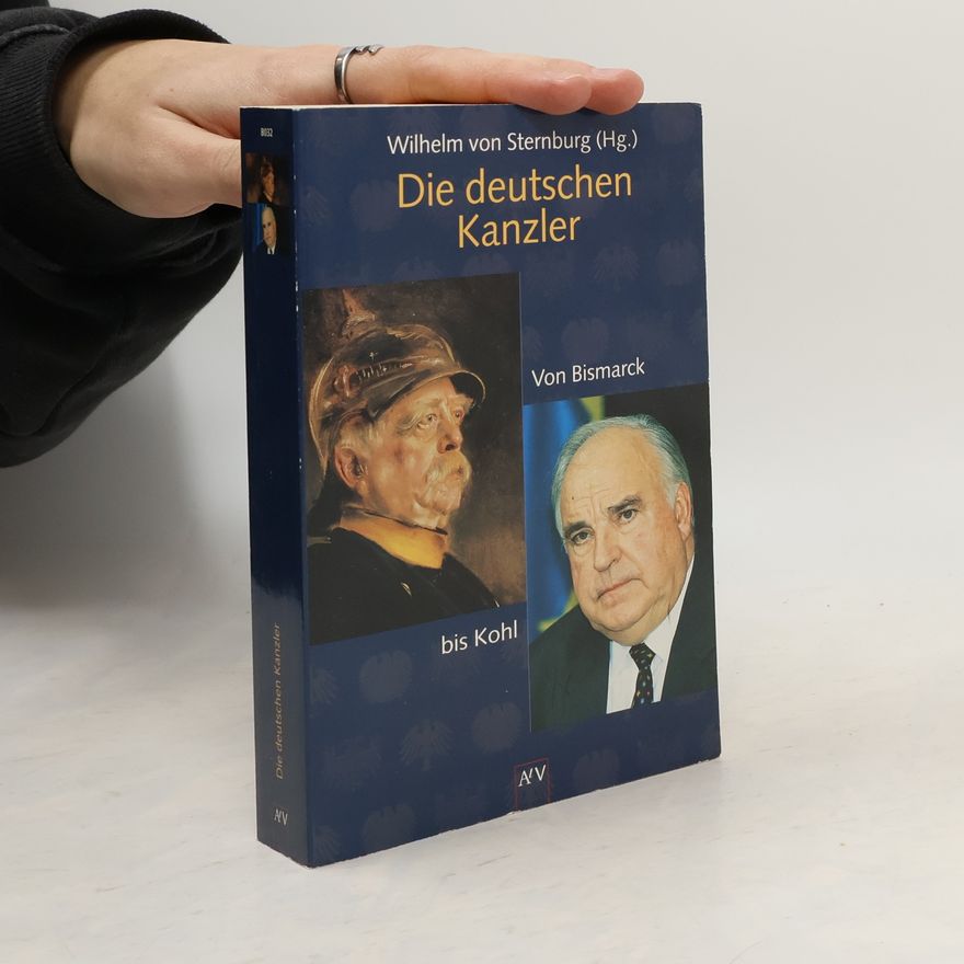 Wilhelm Sternburg Die deutschen Kanzler. Von Bismarck bis Kohl.