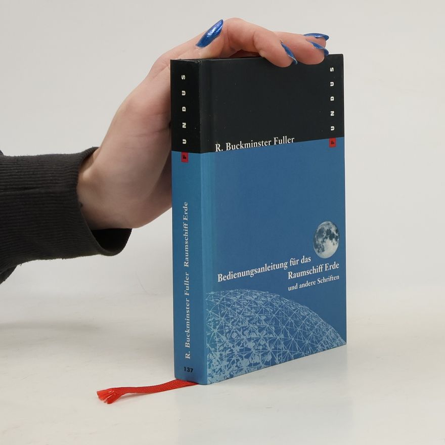 Buckminster Fuller Bedienungsanleitung für das Raumschiff Erde und andere Schriften