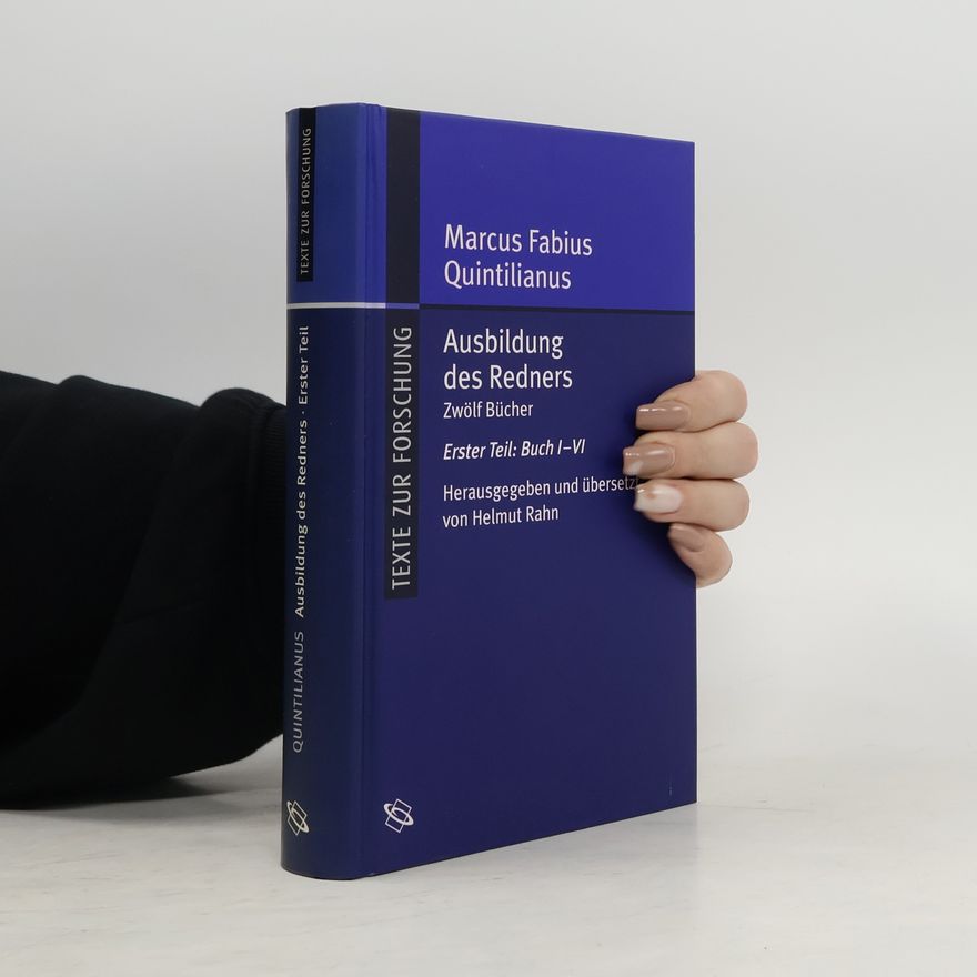 Quintilian Ausbildung des Redners. Erster Teil: Buch I-VI