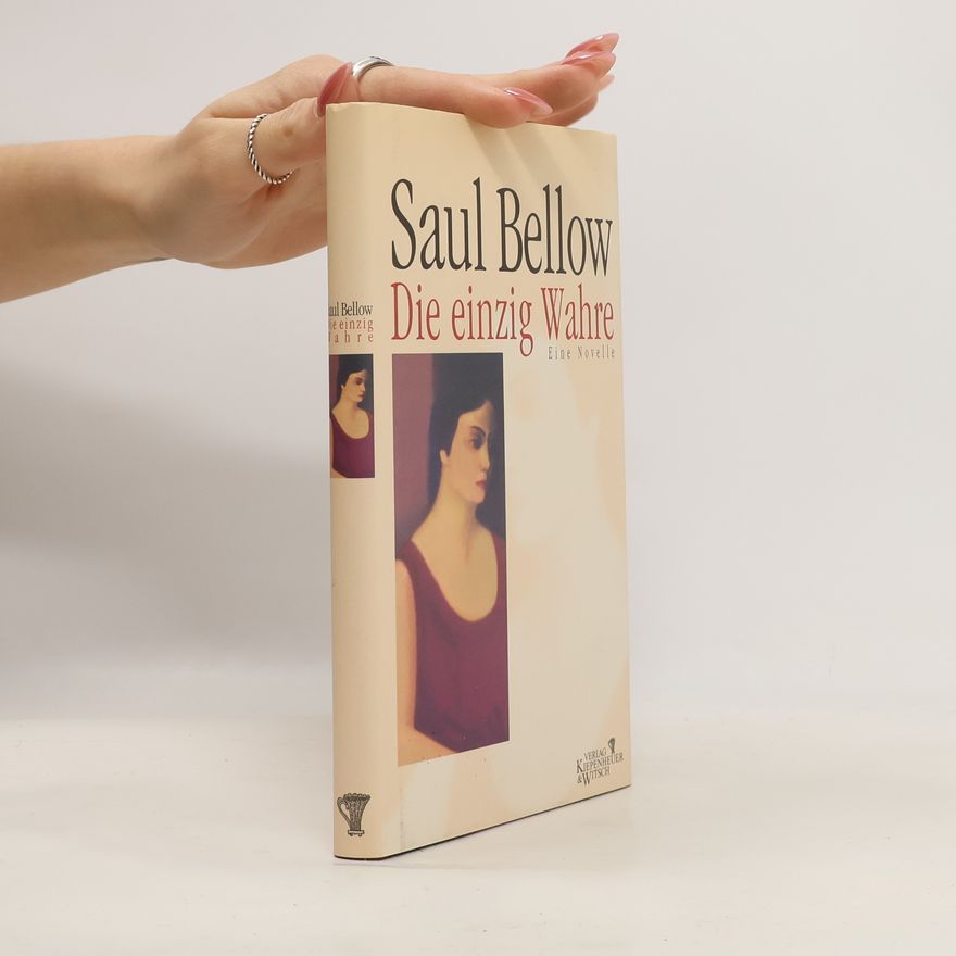 Saul Bellow Die einzig Wahre