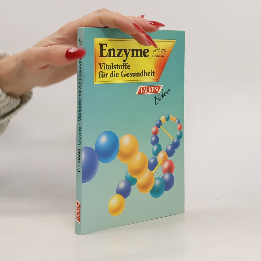 Gerhard Leibold Gesund bleiben - gesund werden durch Enzyme