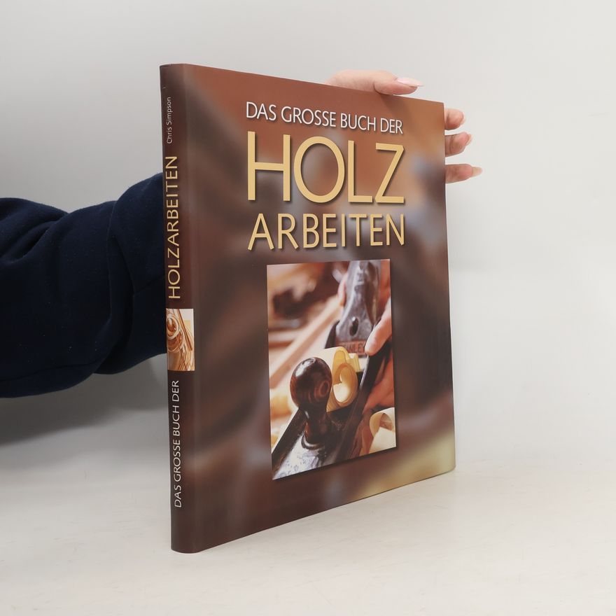 Chris Simpson Das große Buch der Holzarbeiten
