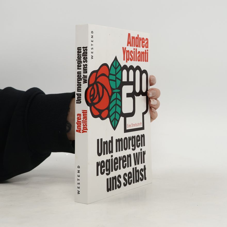 Andrea Ypsilanti Und morgen regieren wir uns selbst