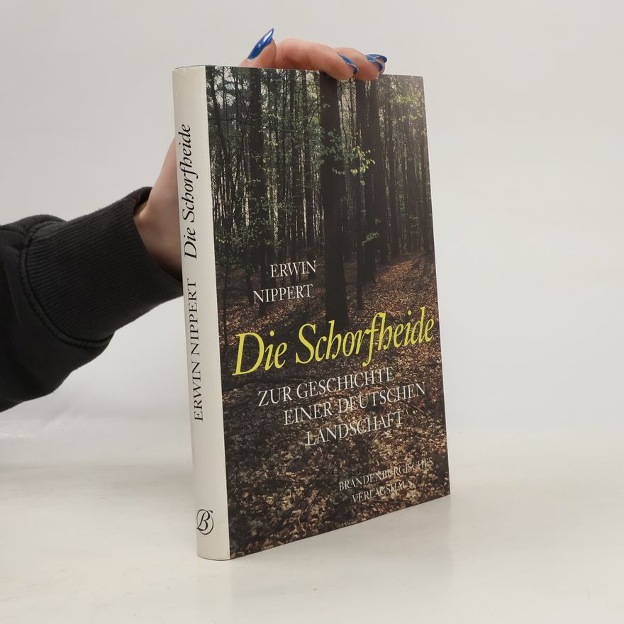 Erwin Nippert Die Schorfheide zur Geschichte einer deutschen Landschaft