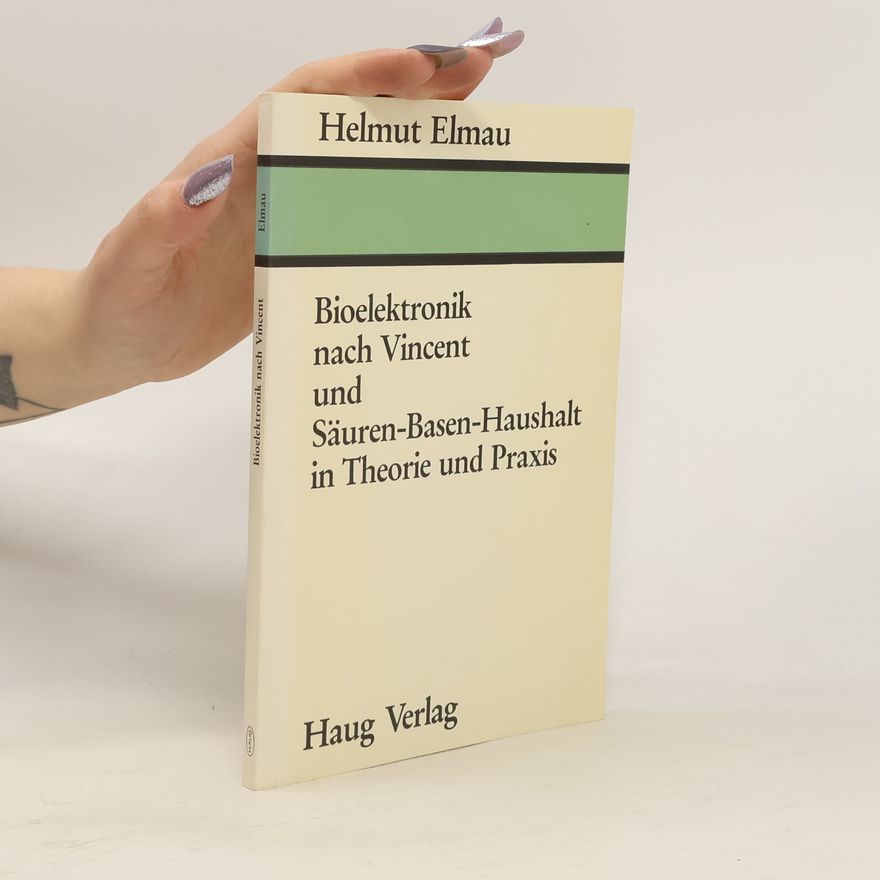 Helmut Elmau Bioelektronik nach Vincent und Säuren-Basen-Haushalt in Theorie und Praxis