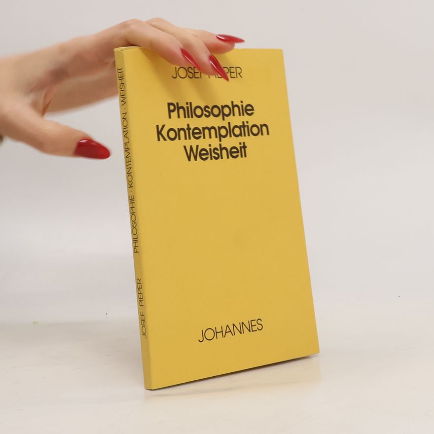 Josef Pieper Philosophie, Kontemplation, Weisheit
