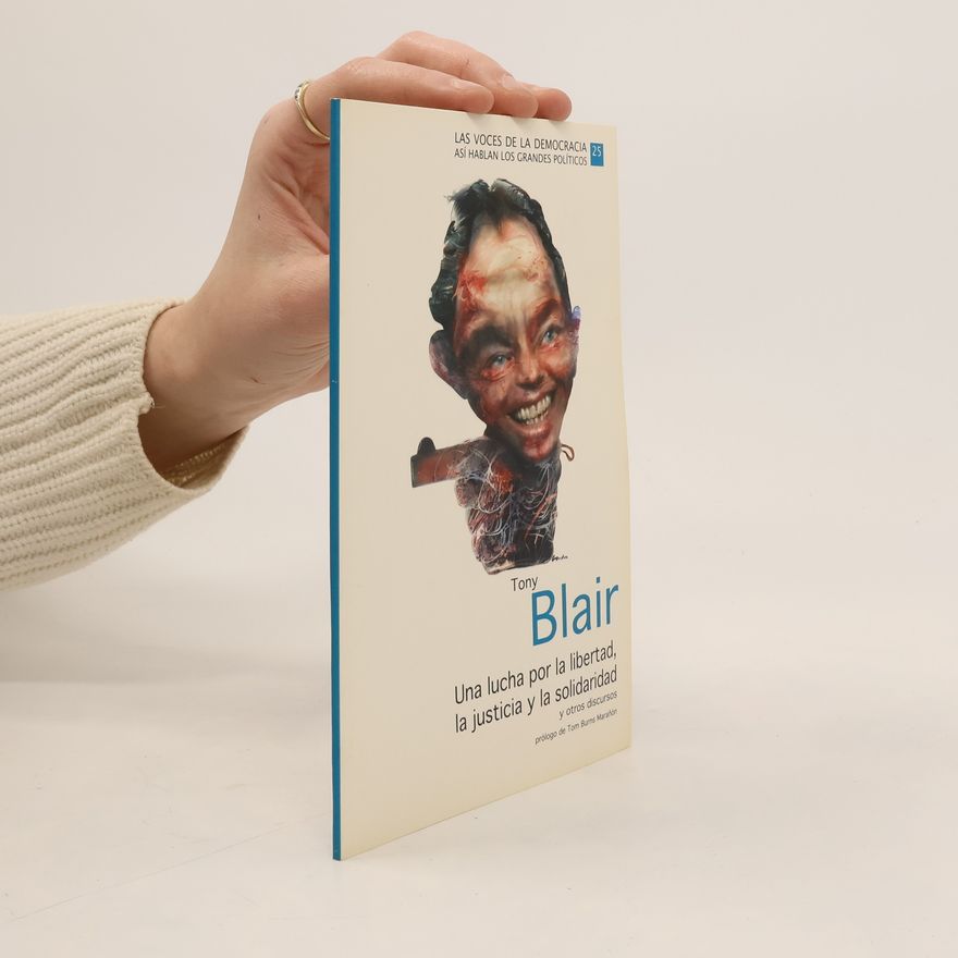 Tony Blair Una lucha por la libertad, la justicia y la solidaridad