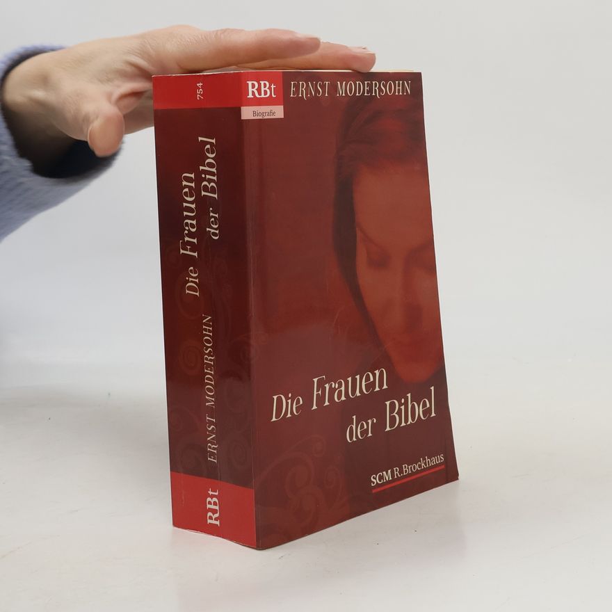 Ernst Modersohn Die Frauen der Bibel. Die Frauen des Alten Testaments - Die Frauen des Neuen Testaments