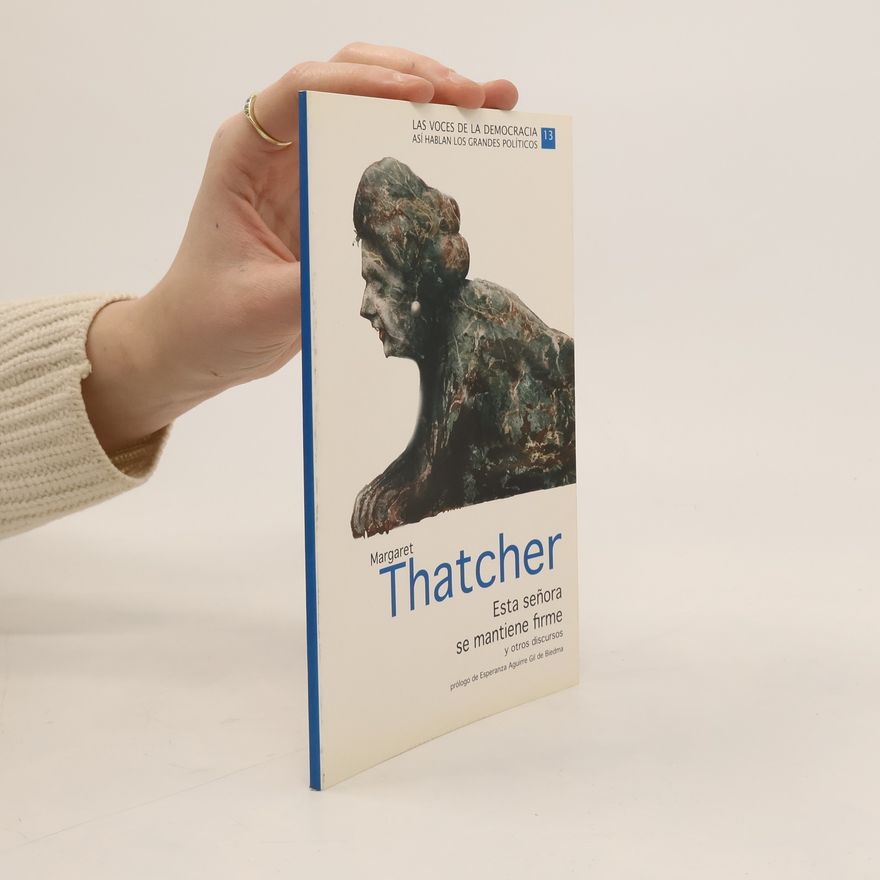 Margaret Thatcher Esta señora se mantiene firme y otros discursos