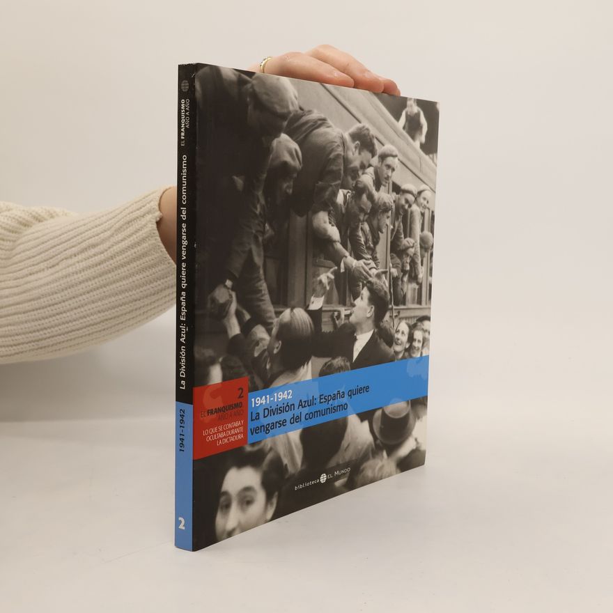 Juan Carlos Laviana La División Azul. 1941-1942. España quiere vengarse del comunismo