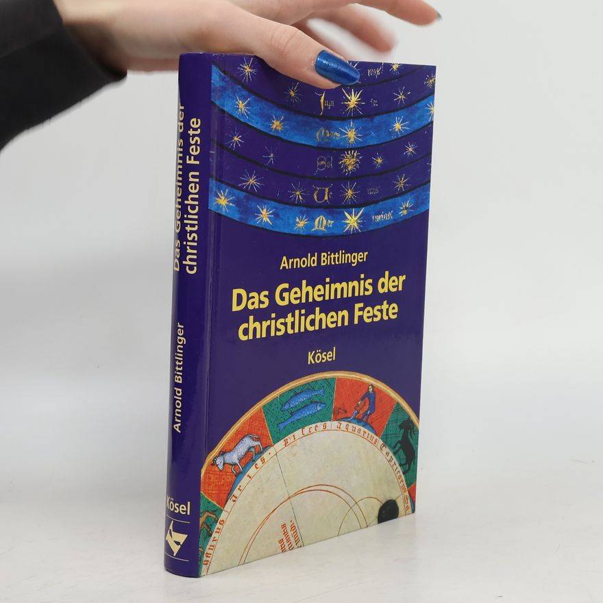 Arnold Bittlinger Das Geheimnis der christlichen Feste. Astrologische und tiefenpsychologische Zugänge