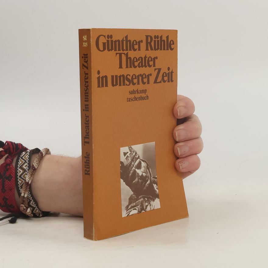 Günther Rühle Theater in unserer Zeit