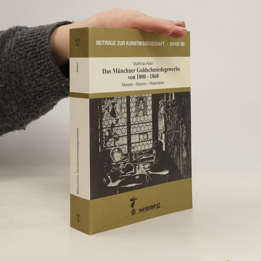 Matthias Rehfeld-Klein Beiträge zur Kunstwissenschaft - 50: Das Münchner Goldschmiedegewerbe von 1800 - 1868