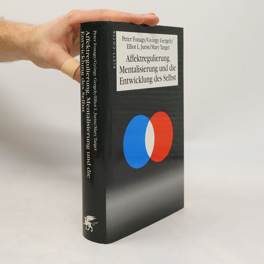 Peter Fonagy Affektregulierung, Mentalisierung und die Entwicklung des Selbst