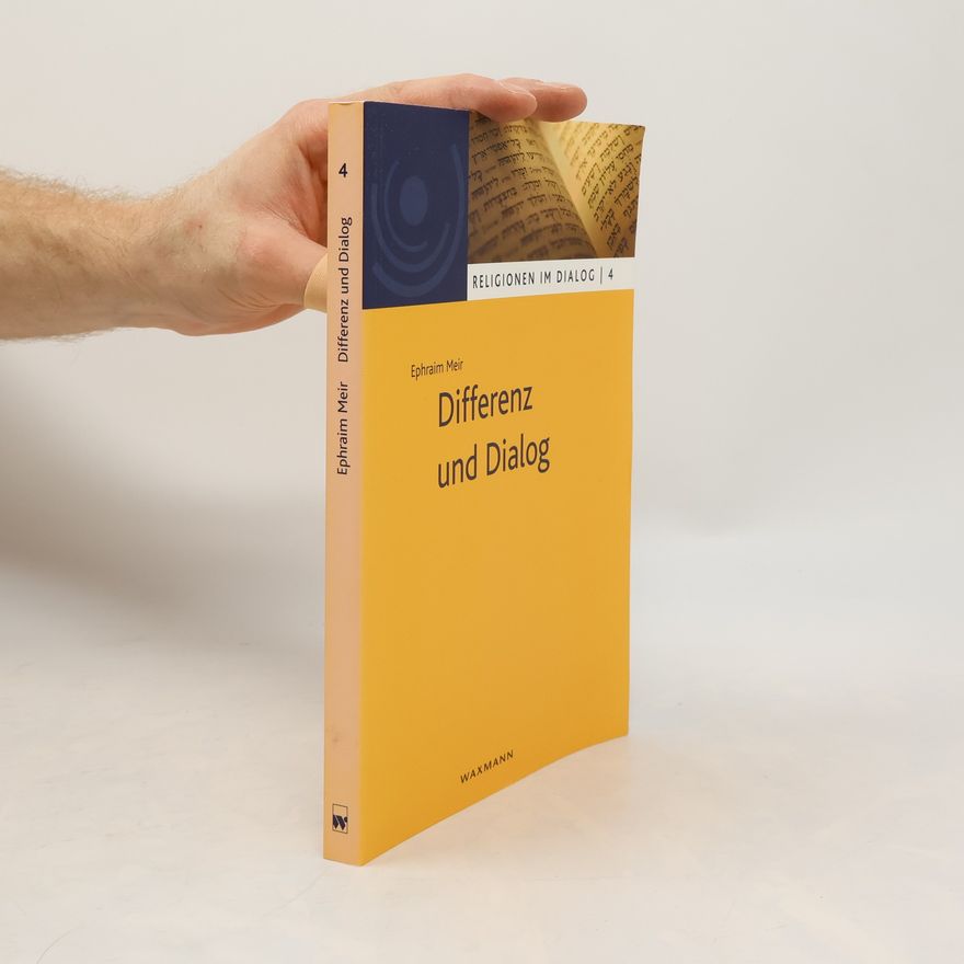 Ephraim Meir Religionen im Dialog. Eine Schriftenreihe des interdisziplinären Zentrums Weltreligionen im Dialog der Universität Hamburg - 4: Differenz und Dialog