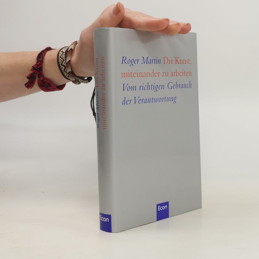 Roger L. Martin Die Kunst, miteinander zu arbeiten