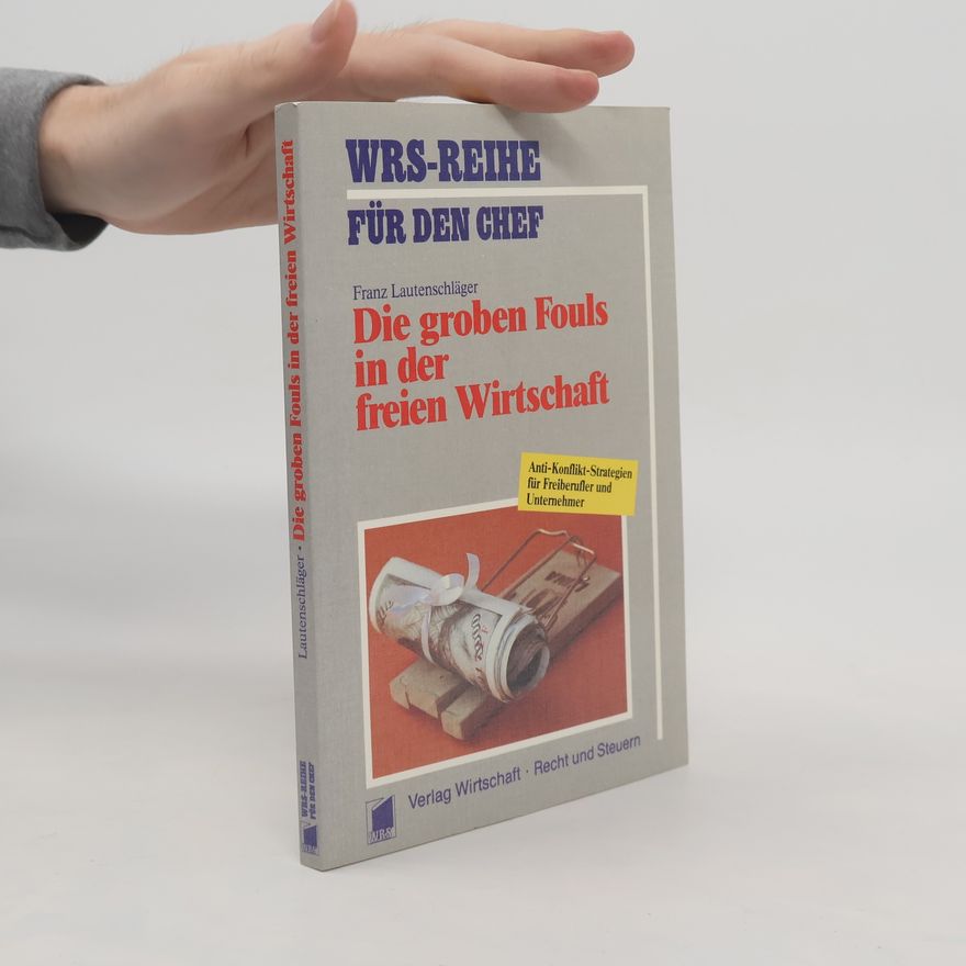 Franz Lautenschläger Die groben Fouls in der freien Wirtschaft