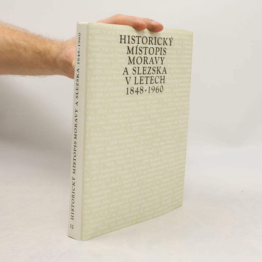 Univerzita Palackého Historický místopis Moravy a Slezska v letech 1848-1960. Svazek XII, Okresy: Třebíč, Moravské Budějovice, Dačice