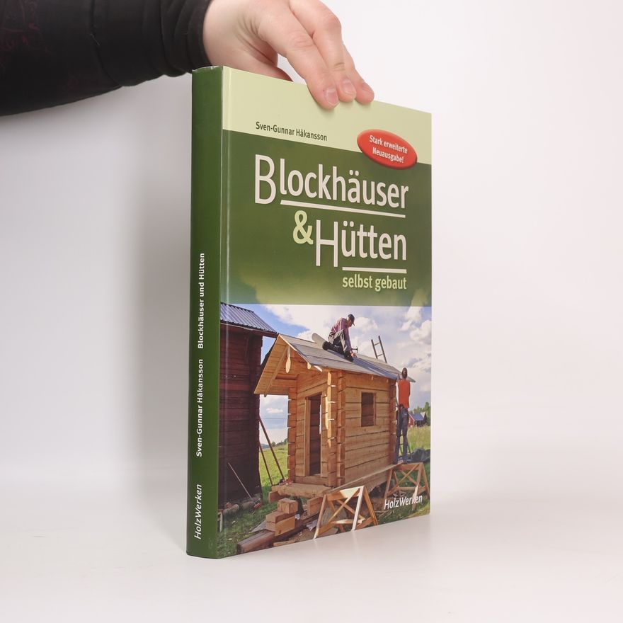 Sven-Gunnar Håkansson HolzWerken: Blockhäuser & Hütten selbst gebaut