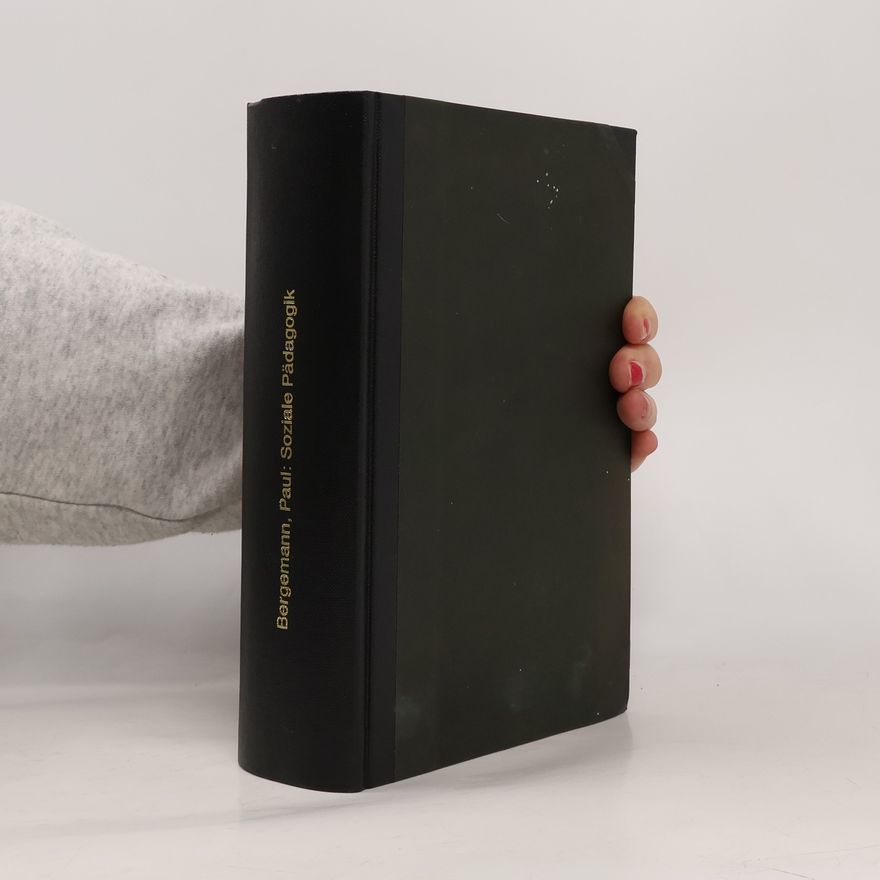 Paul Bergemann Soziale Pädagogik auf Erfahrungswissenschaftlicher Grundlage und mit Hilfe der Induktiven Methode als Universalistische oder Kultur-Pädagogik (reprint)