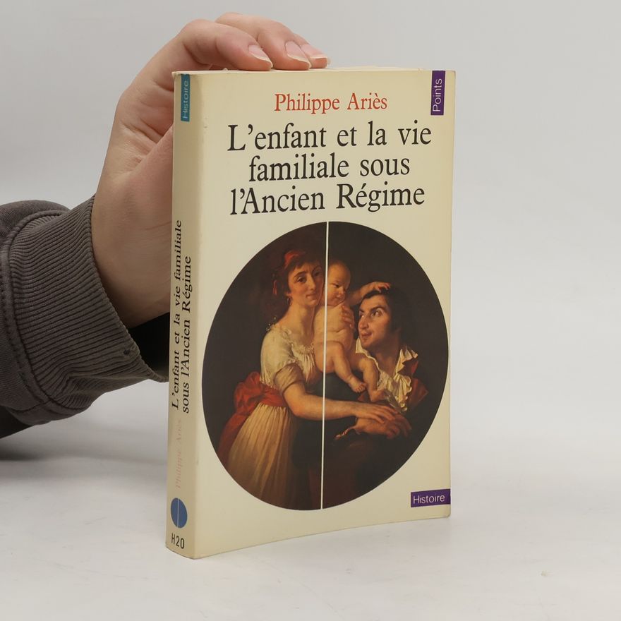 Philippe Ariès Points Histoire: L'enfant et la vie familiale sous l'Ancien Régime