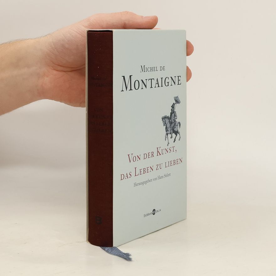 Michel de Montaigne Von der Kunst, das Leben zu lieben