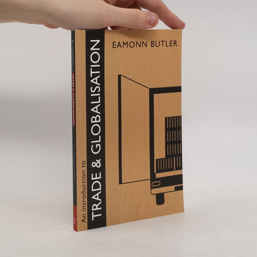 Eamonn Butler An Introduction to Trade and Globalisation