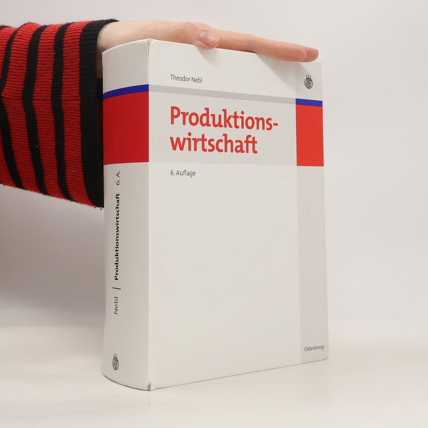 Theodor Nebl Produktionswirtschaft - 6. Auflage