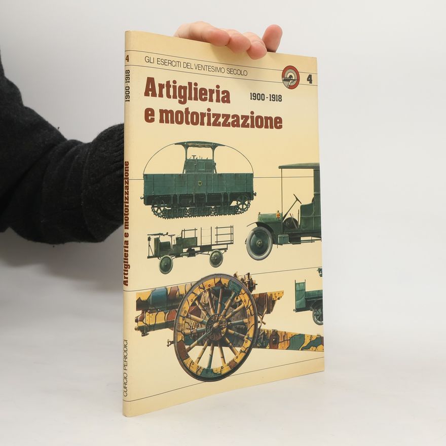 Various authors Artiglieria e motorizzazione 4 1900-1918