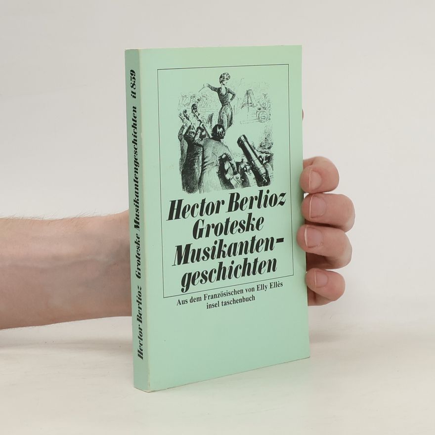 Hector Berlioz Groteske Musikantengeschichten