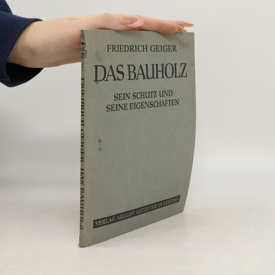Friedrich Geiger Das Bauholz