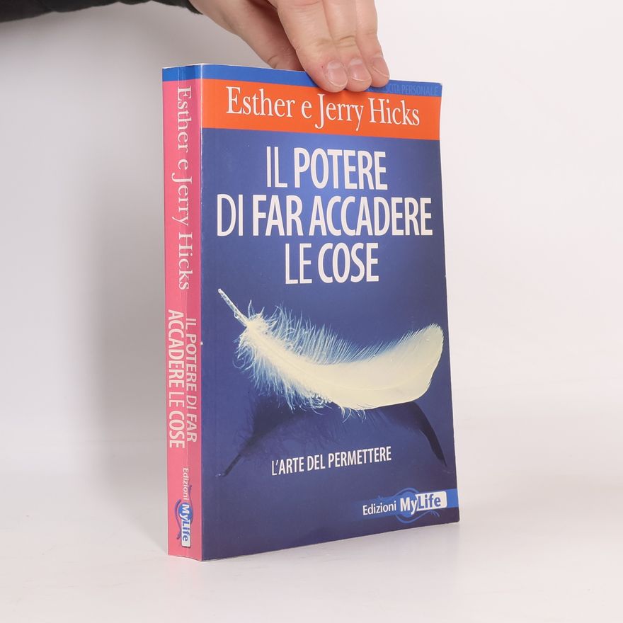 Esther Hicks Il potere di far accadere le cose. L'arte del permettere
