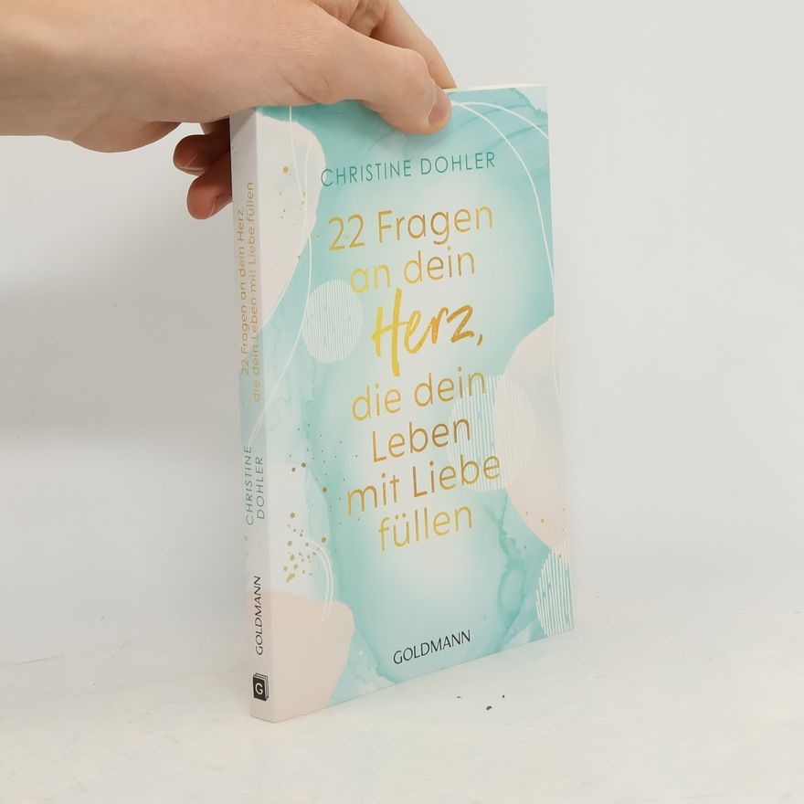 Christine Dohler 22 Fragen an dein Herz, die dein Leben mit Liebe füllen