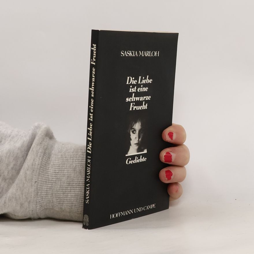 Saskia Marloh Die Liebe ist eine schwarze Frucht