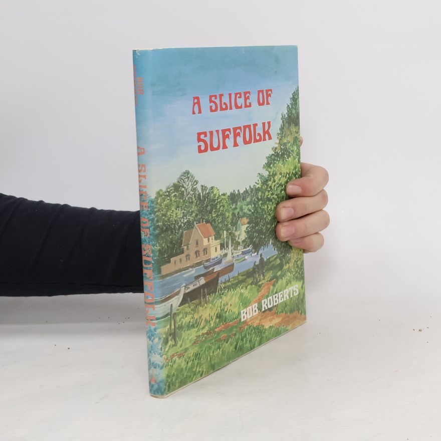 Bob Roberts A Slice of Suffolk