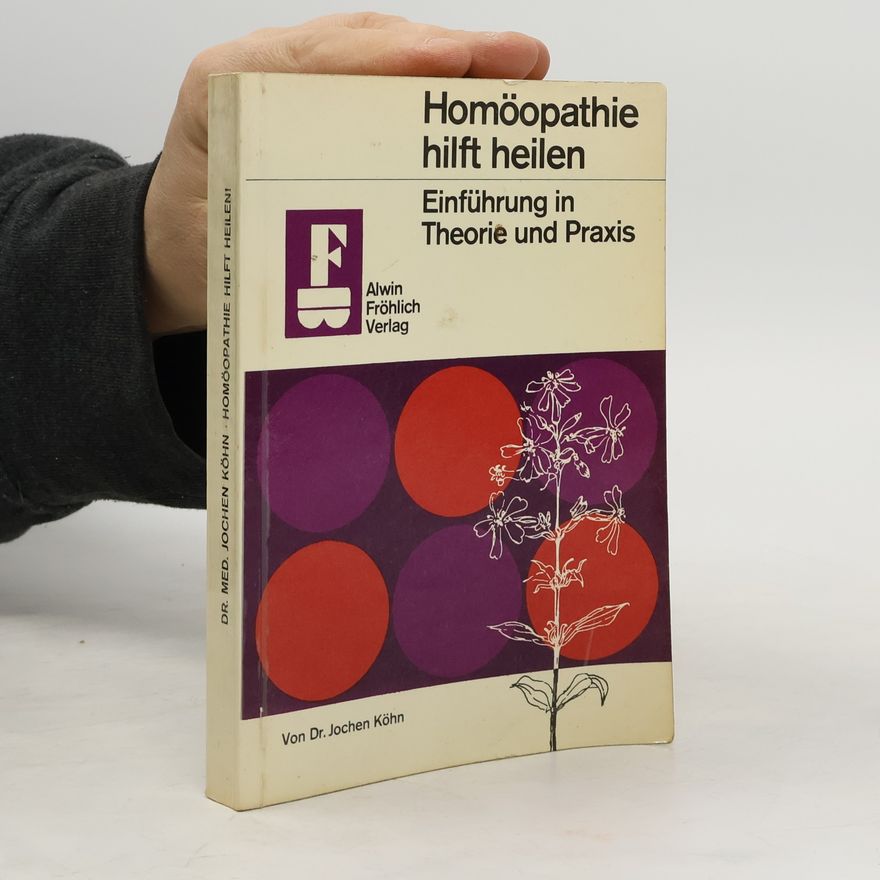 Jochen Köhn Homöopathie hilft heilen. Einführung in Theorie und Praxis