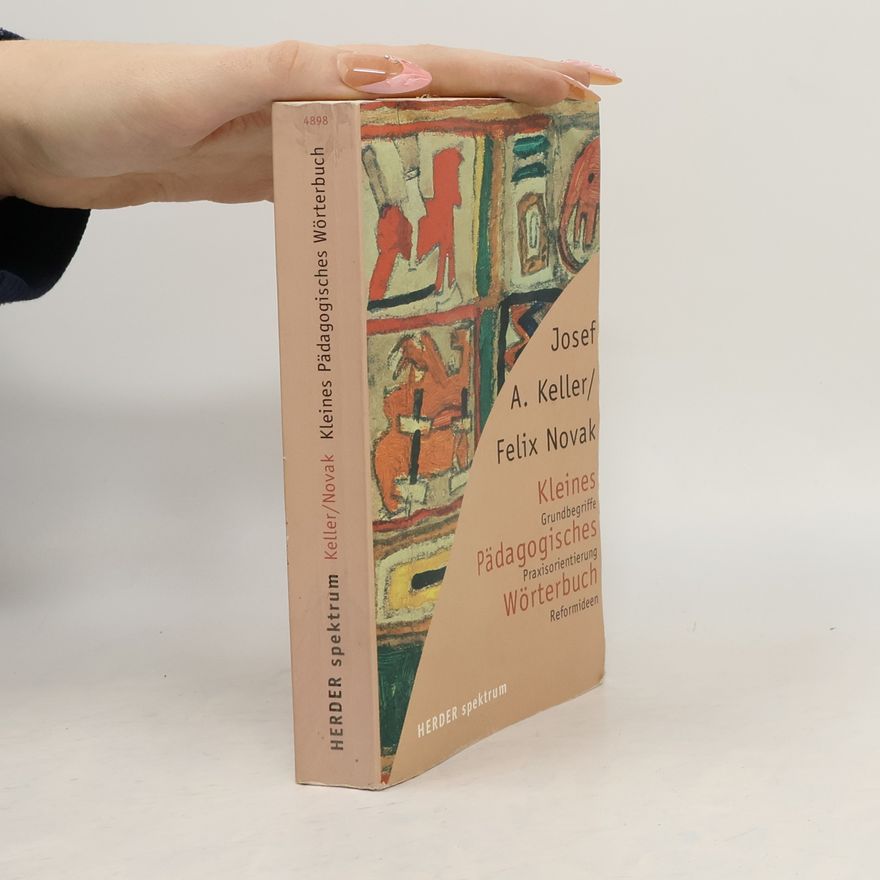 Josef A. Keller Kleines Pädagogisches Wörterbuch. Grundbegriffe, Praxisorientierungen, Reformideen