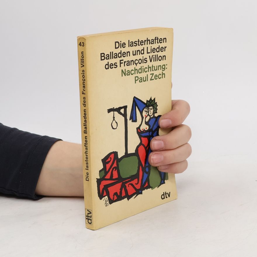 Paul Zech Die lasterhaften Balladen und Lieder des François Villon