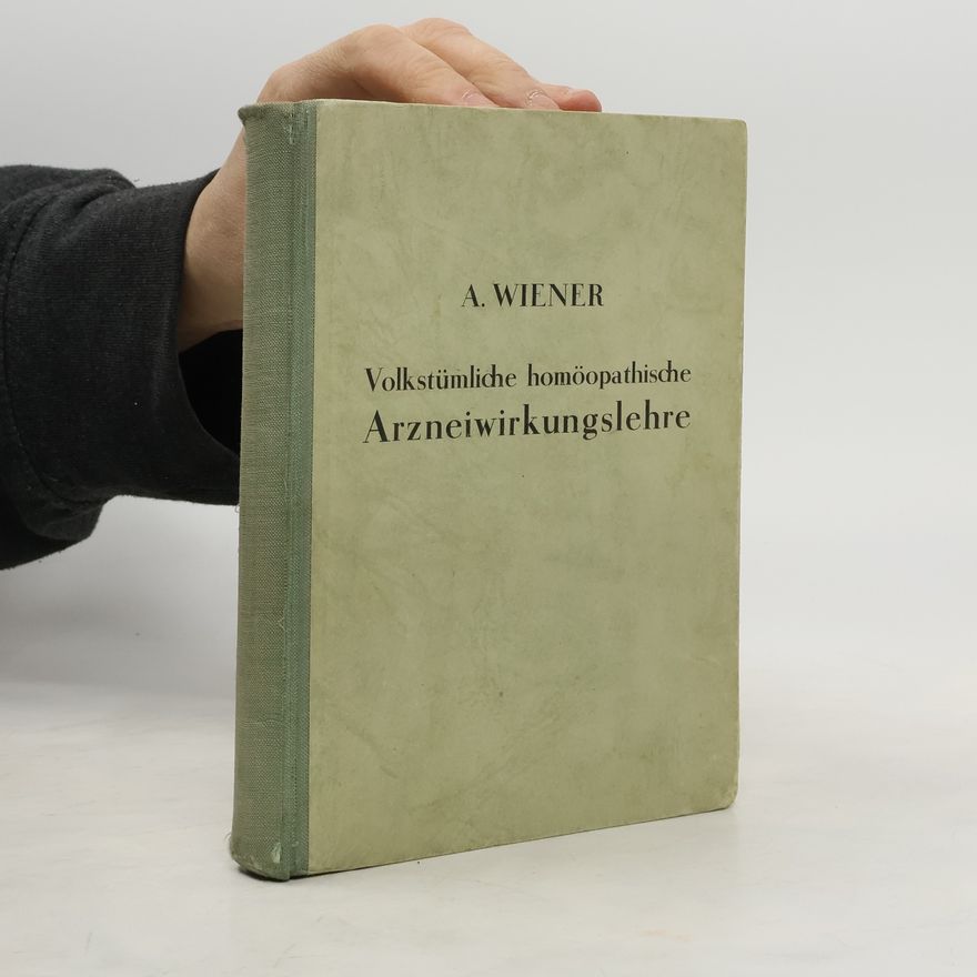 A. Wiener Volkstümliche homöopathische Arzneiwirkungslehre nach pädagogischen Grundsätzen bearbeitet