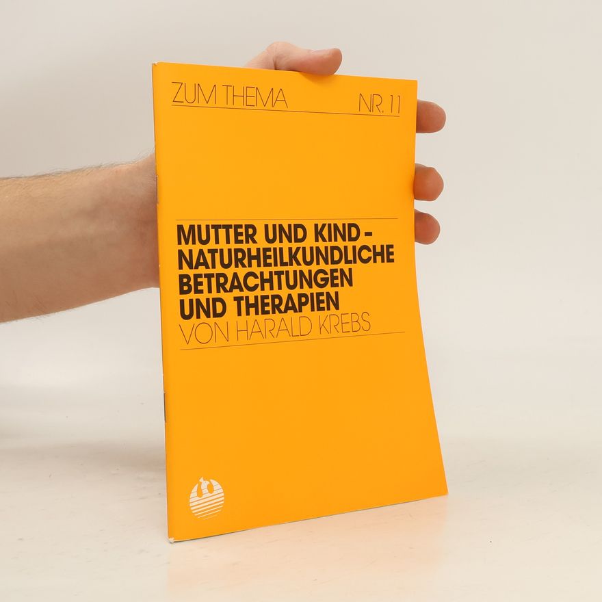 Harald Krebs Mutter und Kind - Naturheilkundliche Betrachtungen und Therapien