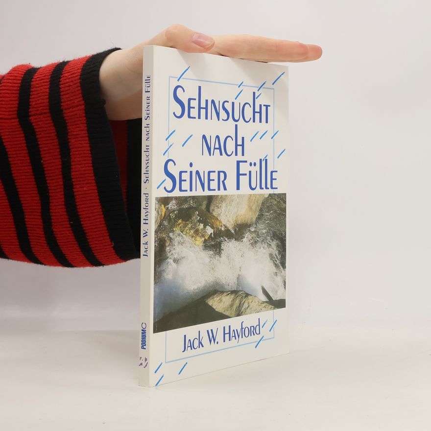 Jack W. Hayford Sehnsucht nach seiner Fülle