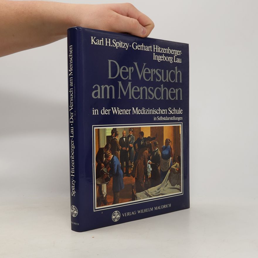 Karl Hermann Spitzy Der Versuch am Menschen in der Wiener Medizinischen Schule in Selbstdarstellungen