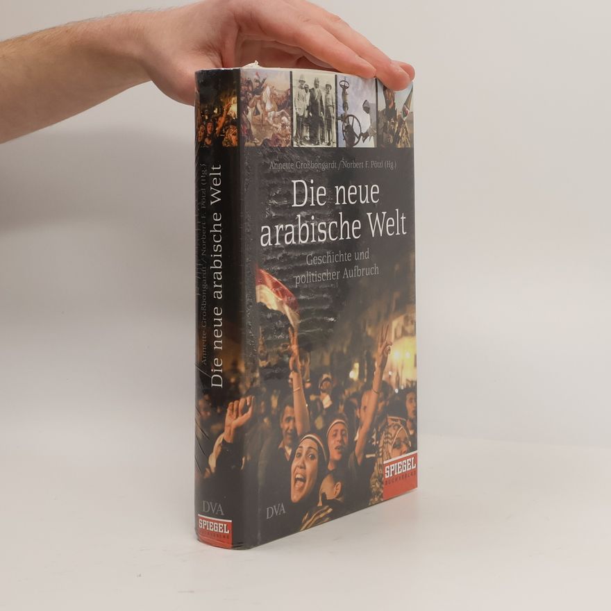 Annette Großbongardt Die neue arabische Welt