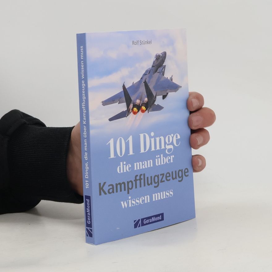 Rolf Stünkel 101 Dinge, die man über Kampfflugzeuge wissen muss